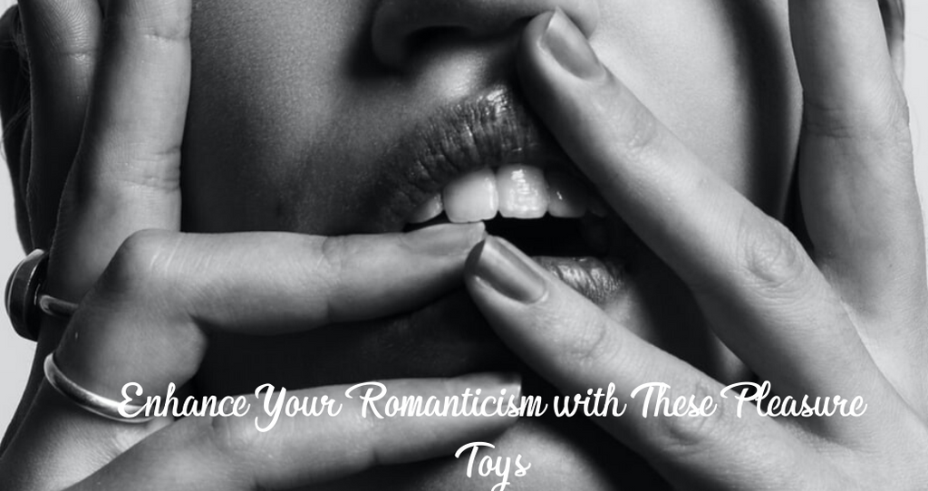 Enhance Your Romanticism with These Pleasure Toys